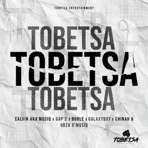 Tobetsa (feat. Calvin AKA'Musiq, Gap's, Buhle, Galaxyboy, Chinah & Obza D'Musiq)
