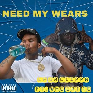 Need my wears (feat. CP DA CLIPPA) [Explicit]