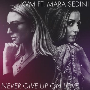 Never Give up on Love (feat. Mara Sedini)