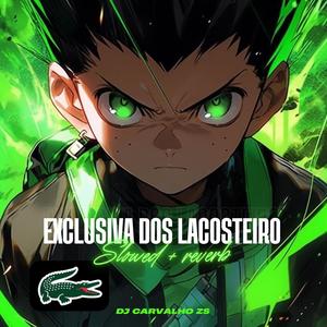 Exclusiva dos Lacosteiro (Slowed + reverb) (feat. MC LUIS DO GRAU) (Explicit)