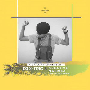 Afunika - Piki-Piki Skirt (DJ X-Trio & Kreative Nativez AfroFlava Remix)