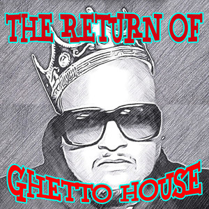 The Return of Ghetto House (The True Underground) [Explicit]