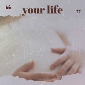 your life