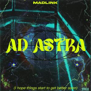 AD ASTRA (i hope things start to get better soon)