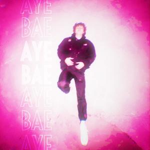 Aye Bae (Explicit)