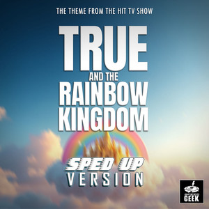 True And The Rainbow Kingdom Main Theme (Sped-Up Version)
