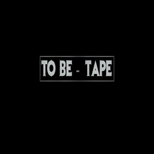 To Be Tape