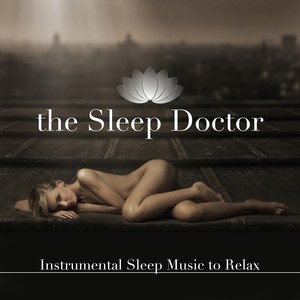 the Sleep Doctor - Instrumental Sleep Music to Relax