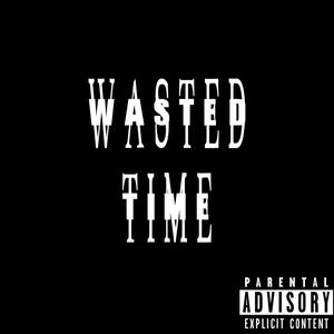 Wasted Time (Explicit)