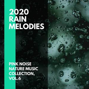 2020 Rain Melodies - Pink Noise Nature Music Collection, Vol.6