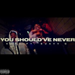 You Should've Never (feat. Suavv G) [Explicit]