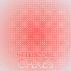 Wheresoever Cares