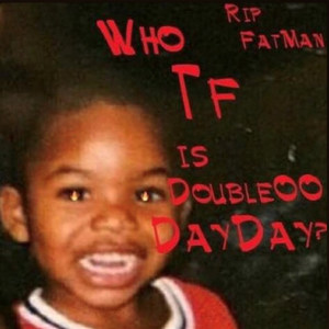 Who Tf Is Double00dayday (Explicit)