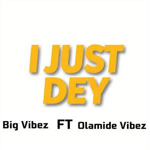 I just dey (feat. Olamide Vibez)
