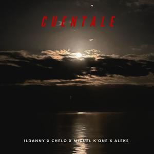CUENTALE (feat. Miguel K'One, Chelo & Aleks) (Explicit)
