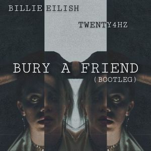 bury a friend (Twenty4HZ Bootleg)