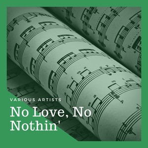 No Love, No Nothin'