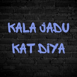 Kala Jadu Kat Diya