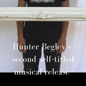Hunter Begley's Second Self-Titled Musical Release