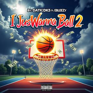 I JusWanna Ball 2 (feat. Ebleezy) (Explicit)