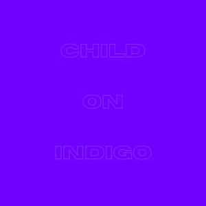 CHILD ON INDIGO (Explicit)