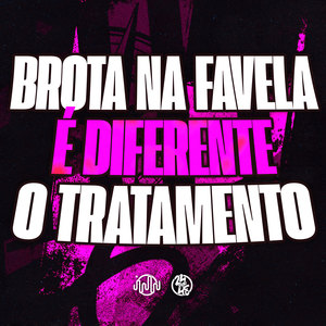 Brota Na Favela É Diferente O Tratamento (Explicit)