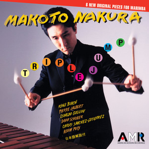 Marimba Recital: Nakura, Makoto - BUNCH, K. / JALBERT, P. / GOLIJOV, O. / SCHOBER, D. / PUTS, K. / SANCHEZ-GUTIERREZ, C. (Triple Jump)