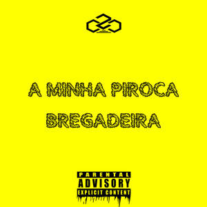 A Minha Piroca (Explicit)