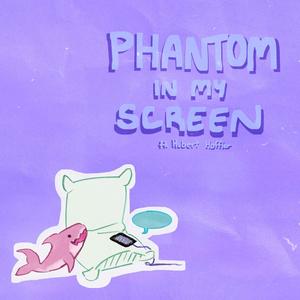 phantom in my screen (feat. Hubert Hoffler) [Explicit]