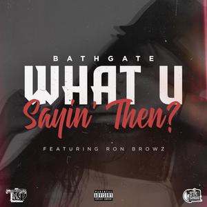 What U Sayin Then? (feat. Ron Browz) [Explicit]