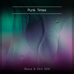 Punk Times Dance & Chill 2021