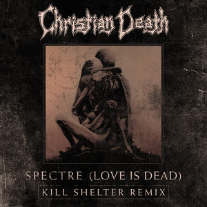 Spectre (Love is Dead) (Kill Shelter Remix)