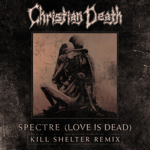 Spectre(Love is Dead) (Kill Shelter Extended Remix)