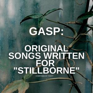 Gasp (Songs composed for Stillborne) [Explicit]