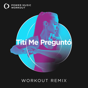 Tití Me Preguntó (Extended Workout Version 128 BPM)