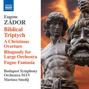 ZÁDOR, E.: Biblical Triptych / A Christmas Overture / Rhapsody for Large Orchestra / Fugue Fantasia (Budapest Symphony MÁV, Smolij)