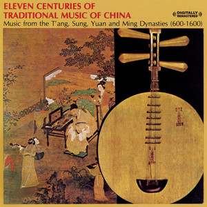 Eleven Centuries Of Traditional Chinese Music (Digitally Remastered)