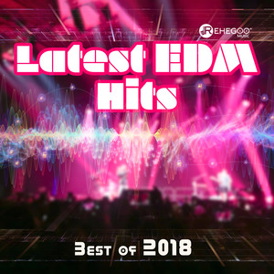 Latest EDM Hits: Best of 2018