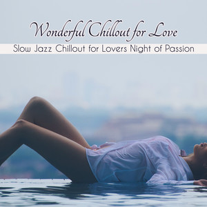 Wonderful Chillout for Love – Slow Jazz Chillout for Lovers Night of Passion