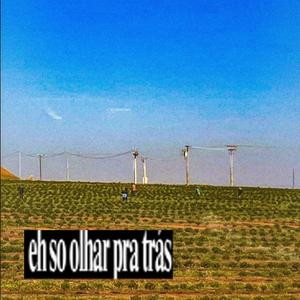 eh so olhar pra trás