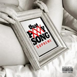 That Pxxxy Song