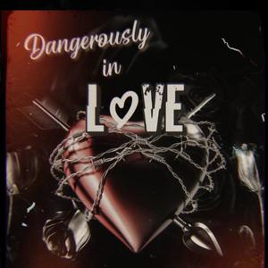 Love is Dangerous (Explicit)