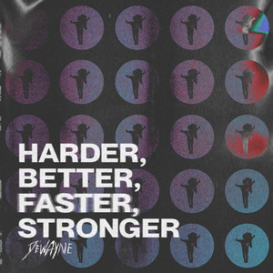 Harder, Better, Faster, Stronger