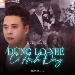 Đừng Lo Nhé Có Anh Đây (DJ Bibo Remix)