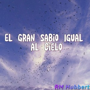 El Gran Sabio Igual al Cielo