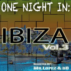 One Night In: Ibiza, Vol.3 (Selected by Mr. Lopez & Db)