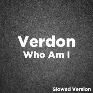 Who Am I (Slowed Version)