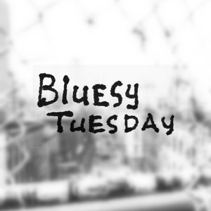 Bluesy Tuesday