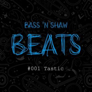 Bass 'n Shaw Beats #001: Tastic