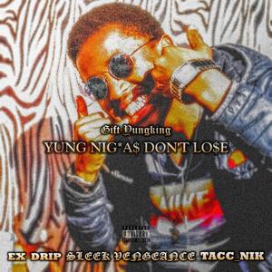 Yung Nigga$ Don't Lo$e(feat. Ex Drip, Tacc_Nik & Sleek Vengeance) (Explicit)